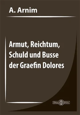 Armut, Reichtum, Schuld und Busse der Graefin Dolores