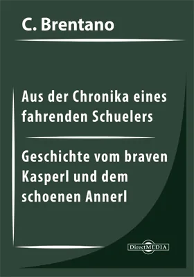 Aus der Chronika eines fahrenden Schuelers. Geschichte vom braven Kasperl und dem schoenen Annerl