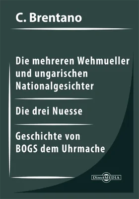 Die mehreren Wehmueller und ungarischen Nationalgesichter. Die drei Nuesse. Geschichte von BOGS dem Uhrmacher