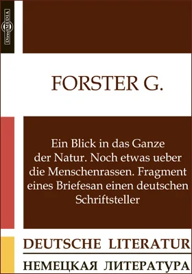 Ein Blick in das Ganze der Natur. Noch etwas ueber die Menschenrassen. Fragment eines Briefes an einen deutschen Schriftsteller