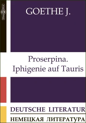 Proserpina. Iphigenie auf Tauris