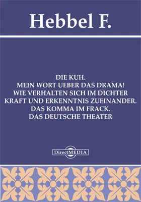 Die Kuh. Mein Wort ueber das Drama! Wie verhalten sich im Dichter Kraft und Erkenntnis zueinander. Das Komma im Frack. Das deutsche Theater