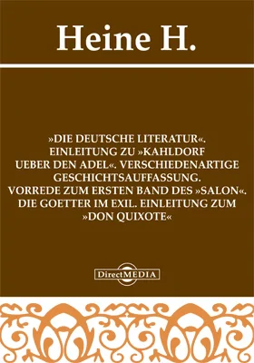 »Die deutsche Literatur«. Einleitung zu »Kahldorf ueber den Adel«. Verschiedenartige Geschichtsauffassung. Vorrede zum ersten Band des »Salon«. Die Goetter im Exil. Einleitung zum »Don Quixote«