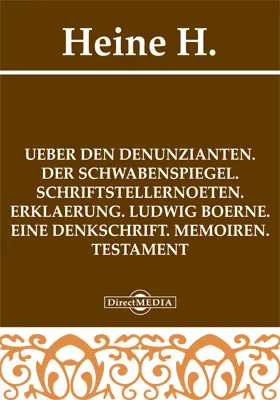 UEber den Denunzianten. Der Schwabenspiegel. Schriftstellernoeten. Erklaerung. Ludwig Boerne. Eine Denkschrift. Memoiren. Testament