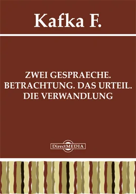 Zwei Gespraeche. Betrachtung. Das Urteil. Die Verwandlung