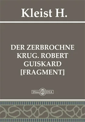 Der zerbrochne Krug. Robert Guiskard [Fragment]