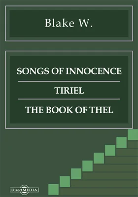 Songs of Innocence. Tiriel. The Book of Thel. The Marriage of Heaven and Hell. The French Revolution