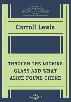 Through the Looking-Glass and What Alice Found There