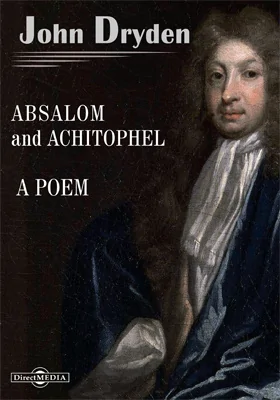 Absalom and Achitophel. A Poem