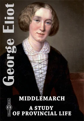 Middlemarch. A Study of Provincial Life