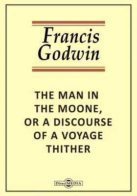 The Man in the Moone, or A Discourse of a Voyage Thither