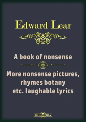 A Book of Nonsense. More Nonsense Pictures, Rhymes Botany etc. Laughable Lyrics. A Fourth Book of Nonsense Poems. Nonsense Songs and Stories