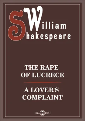 The Rape of Lucrece. A Lover's Complaint