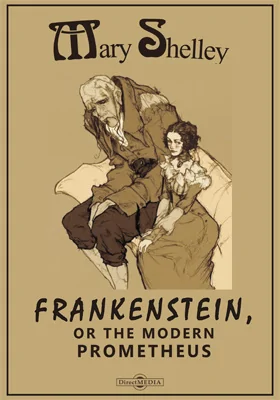 Frankenstein, or The Modern Prometheus