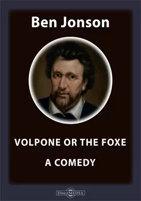 Volpone or The Foxe. A Comedy