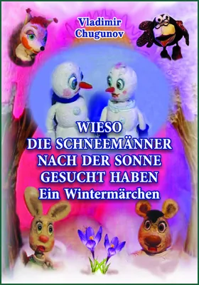 Wieso die schneemänner nach der sonne gesucht haben: еin wintermärchen: художественная литература