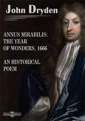 Annus Mirabilis: The Year of Wonders, 1666. An Historical Poem