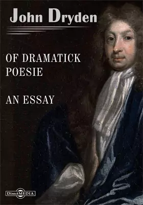 Of Dramatick Poesie. An Essay