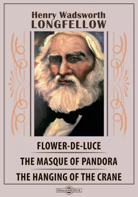 Flower-de-Luce. The Masque of Pandora. The Hanging of the Crane. Morituri Salutamus