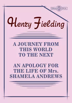 A Journey from this World to the Next. An Apology for the Life of Mrs. Shamela Andrews