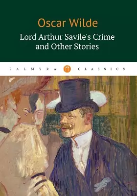 Lord Arthur Savile's Crime and Other Stories: художественная литература
