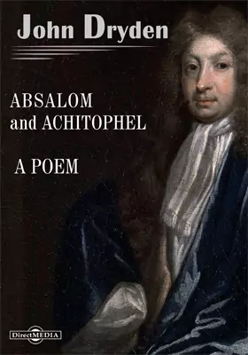 Absalom and Achitophel. A Poem