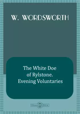 The White Doe of Rylstone. Evening Voluntaries