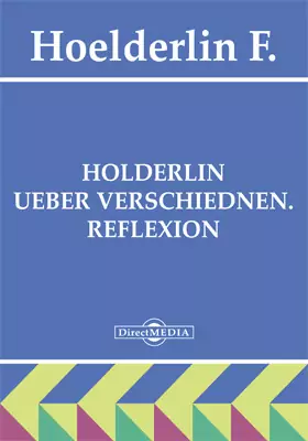 Holderlin UEber verschiednen. Reflexion