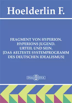 Fragment von Hyperion. Hyperions Jugend. Urteil und Sein. [Das aelteste Systemprogramm des deutschen Idealismus]