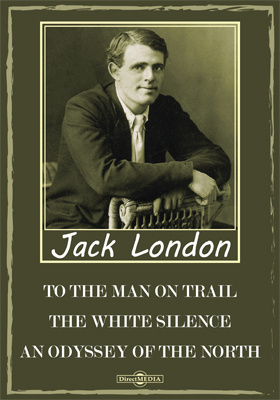 To the Man on Trail. The White Silence. An Odyssey of the North. Jan, the Unrepentant. The Man with the Gash